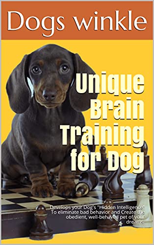Unique Brain Training for Dog: Develops your Dog's "Hidden Intelligence" To eliminate bad behavior and Create the obedient