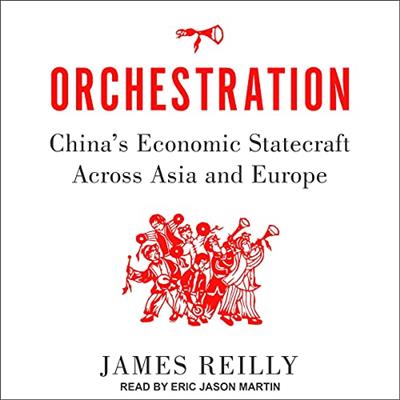 Orchestration China's Economic Statecraft Across Asia and Europe [Audiobook]