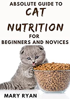 Absolute Guide To Cat Nutrition For Beginners And Novices