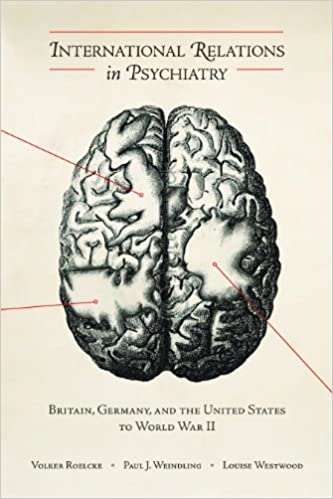 International Relations in Psychiatry: Britain, Germany, and the United States to World War II (Rochester Studies in Med