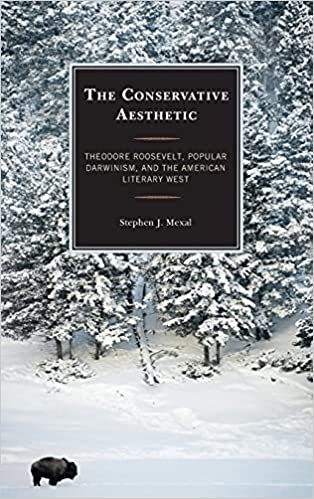 The Conservative Aesthetic: Theodore Roosevelt, Popular Darwinism, and the American Literary West