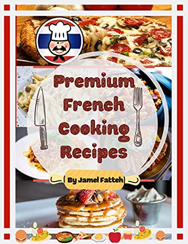 Premium French Cooking Recipes: Over 100 French Cooking Recipes