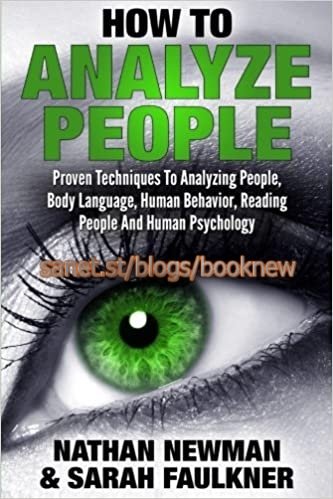 How To Analyze People: Proven Techniques To Analyzing People, Body Language, Human Behavior, Reading People And Human Psychology