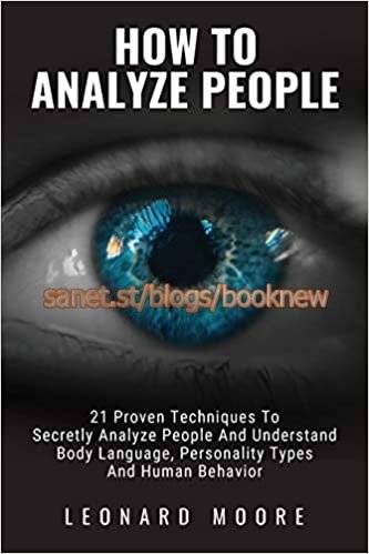 How To Analyze People: 21 Proven Techniques To Secretly Analyze People And Understand Body Language,...