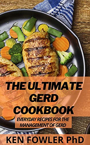 The Ultimate GERD Cookbook: Everyday Recipes For The Management Of GERD