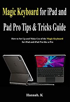 Magic Keyboard for iPad and iPad Pro Tips & Tricks Guide: How to Set Up and Make Use of the Magic Keyboard for iPad