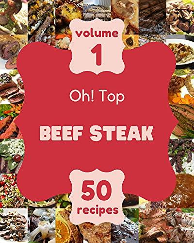 Oh! Top 50 Beef Steak Recipes Volume 1