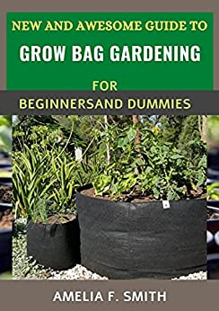 New And Awesome Guide To Grow Bag Gardening For Beginners And Dummies