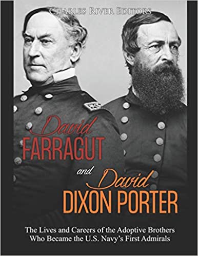 David Farragut and David Dixon Porter: The Lives and Careers of the Adoptive Brothers