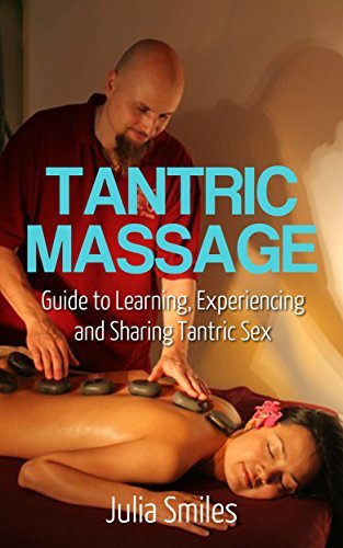 Tantric Massage: Guide to Learn and Experience Tantric Sex