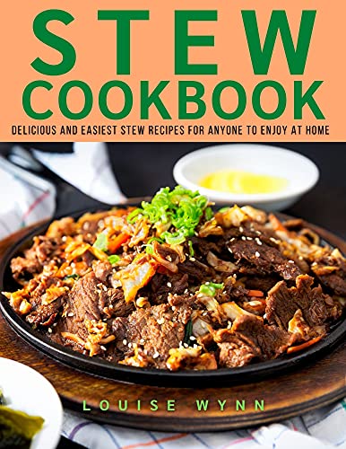 Stew Cookbook: Delicious and Easiest Stew Recipes for Anyone to Enjoy at Home