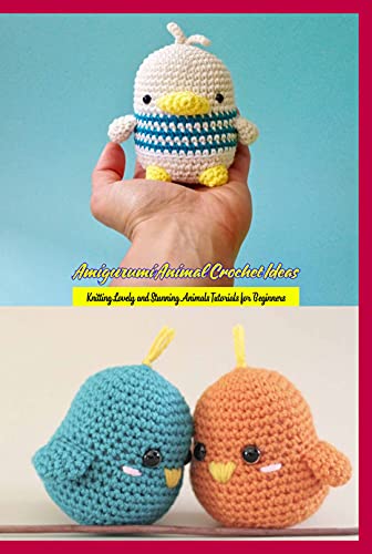 Amigurumi Animal Crochet Ideas: Knitting Lovely and Stunning Animals Tutorials for Beginners: Animal Crochet Tutorials