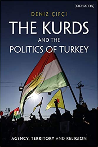 The Kurds and the Politics of Turkey: Agency, Territory and Religion
