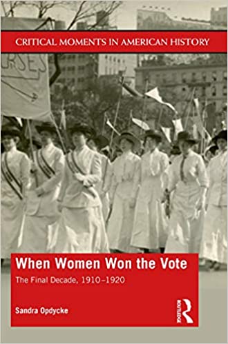 When Women Won The Vote: The Final Decade, 1910 1920