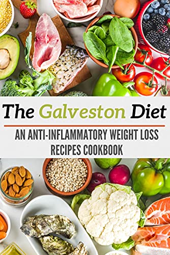 The Galveston Diet : An Anti Inflammatory Weight Loss Recipes Cookbook
