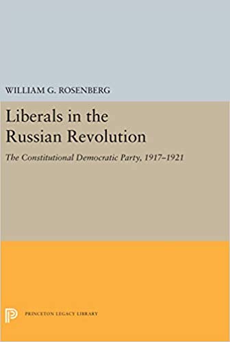Liberals in the Russian Revolution: The Constitutional Democratic Party, 1917 1921