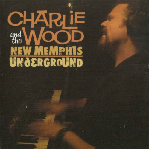 Charlie Wood - Charlie Wood and The New Memphis Underground (2007) [lossless]