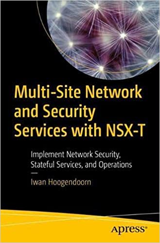 Multi Site Network and Security Services with NSX T: Implement Network Security, Stateful Services, and Operations