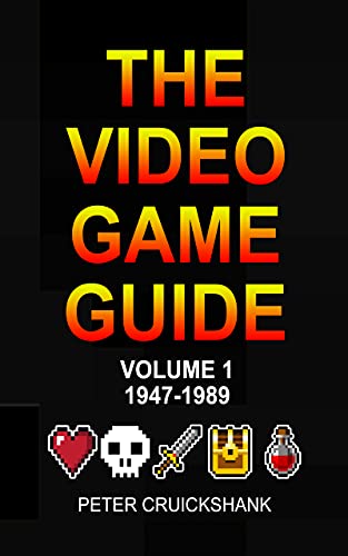 The Video Game Guide: Volume 1. 1947 1989