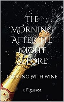 The Morning After The Night Before : cooking With wine