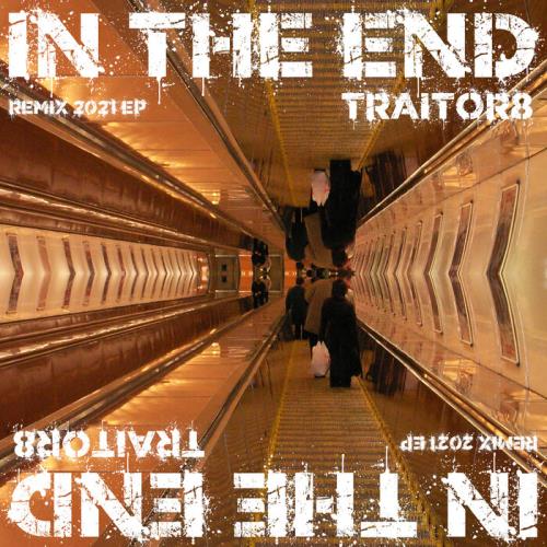 Traitor8 - In The End (Remix 2021 EP) (2021)