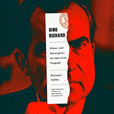 King Richard: Nixon and Watergate   An American Tragedy [Audiobook]
