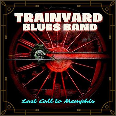 Trainyard Blues Band   - Last Call To Memphis  (2021)