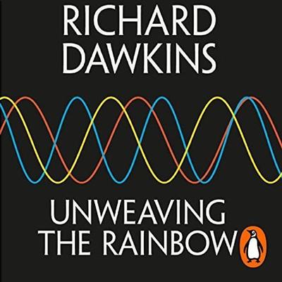Unweaving the Rainbow: Science, Delusion and the Appetite for Wonder [Audiobook]