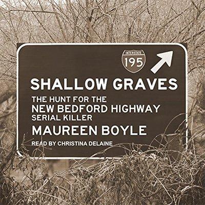 Shallow Graves: The Hunt for the New Bedford Highway Serial Killer (Audiobook)