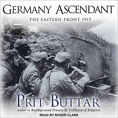 Germany Ascendant: The Eastern Front 1915 (Audiobook)