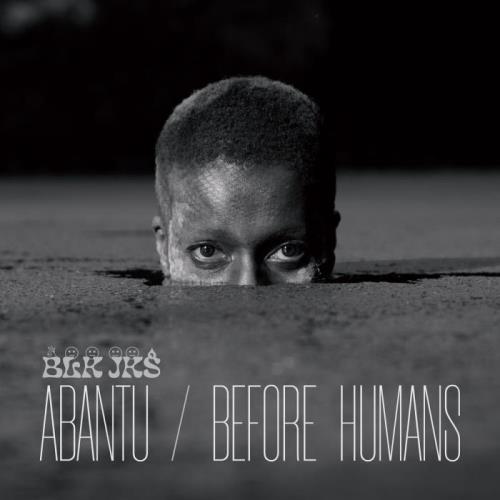 BLK JKS - Abantu / Before Humans (2021)