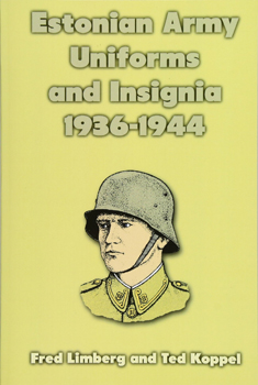 Estonian Army Uniforms and Insignia, 1936-1944 (Monograph 10)