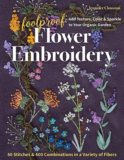 Foolproof Flower Embroidery: 80 Stitches & 400 Combinations in a Variety of Fibers