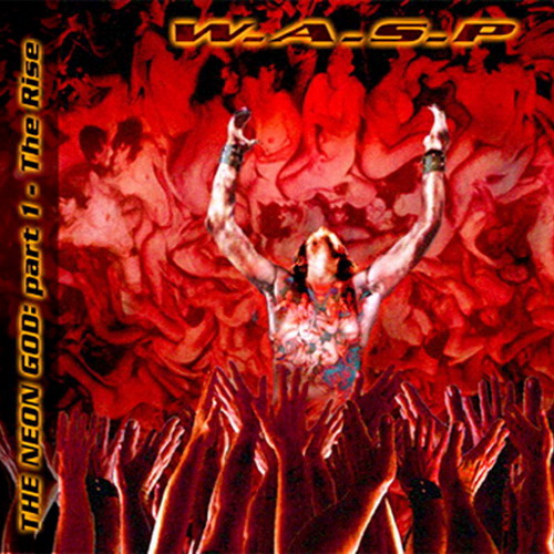 W.A.S.P. - The Neon God Part I - The Rise 2004 (Lossless+Mp3)