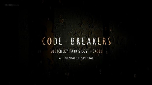 BBC - Code-Breakers Bletchley Park's Lost Heroes (2011)