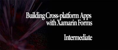 Building Cross-platform Apps with Xamarin  Forms: Intermediate F81b3251a37cc75c188dc0cd54ace3fd