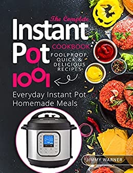 The Complete Instant Pot Cookbook : Foolproof, Quick & Delicious Recipes 1001 | Everyday Instant Pot Homemade Meals