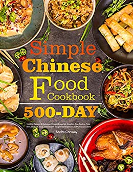 Simple Chinese Food Cookbook: 550 Day Famous & Delicious Chinese Breakfast, Noodles, Rice, Poultry, Pork, Beef, Seafood, Soup