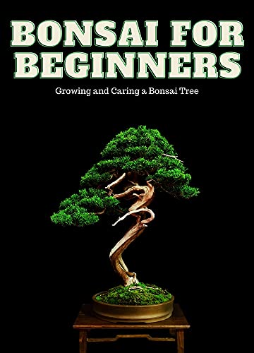 Bonsai for Beginners: Growing and Caring a Bonsai Tree by Renan Souza