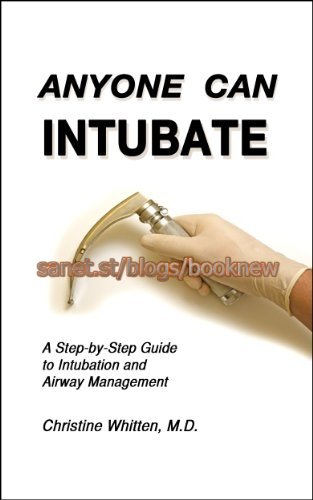 Anyone Can Intubate: A Step by Step Guide to Intubation & Airway Management (5th Edition)