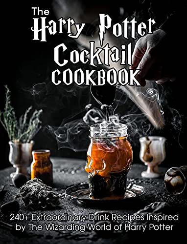The Harry Potter Cocktail Cookbook: 240+ Extraordinary Drink Recipes Inspired by The Wizarding World of Harry Potter