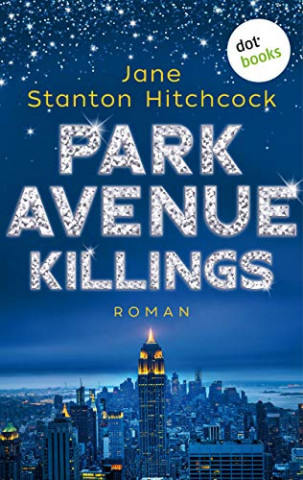 Cover: Jane Stanton Hitchcock - Park Avenue Killings Eine Mörderin zum Verlieben - Band 1