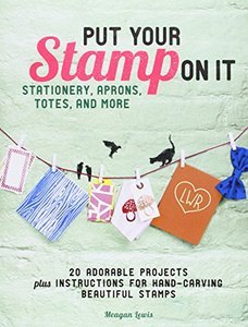 Put Your Stamp on It: 20 Adorable Projects, Plus Instructions for Hand Carving Beautiful Stamps (PDF)