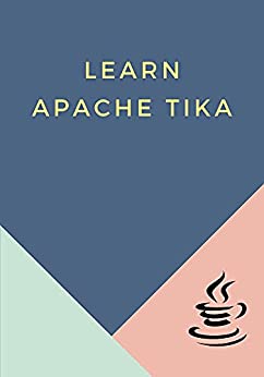 Learn Apache Tika: Designed for all Java enthusiasts who want to learn document type detection and content extraction