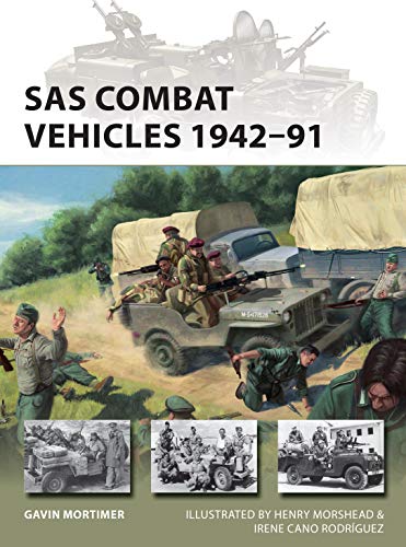 SAS Combat Vehicles 1942-91: The Regiment's jeeps and Land Rovers in North Africa, Europe, and the Middle East