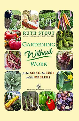 Gardening Without Work: For the Aging, The Busy and the Indolent (Ruth Stout Classics)
