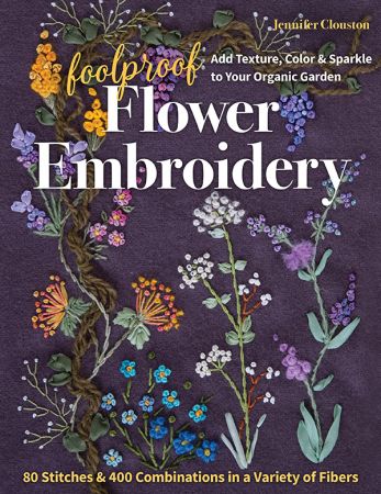 Foolproof Flower Embroidery: 80 Stitches & 400 Combinations in a Variety of Fibers
