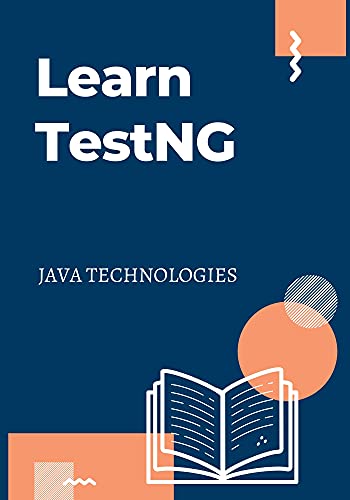 Learn TestNG: Designed For Software Professionals Interested In Learning The Features Of Testng Framework