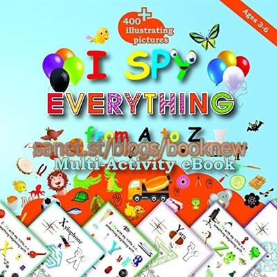 I Spy Everything from A to Z: 400+Illustrating Pictures, Mazes , Letter , Number , Shapes ,Preschool