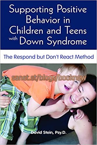 Supporting Positive Behavior in Children & Teens with Down Syndrome: The Respond But Don't React Method